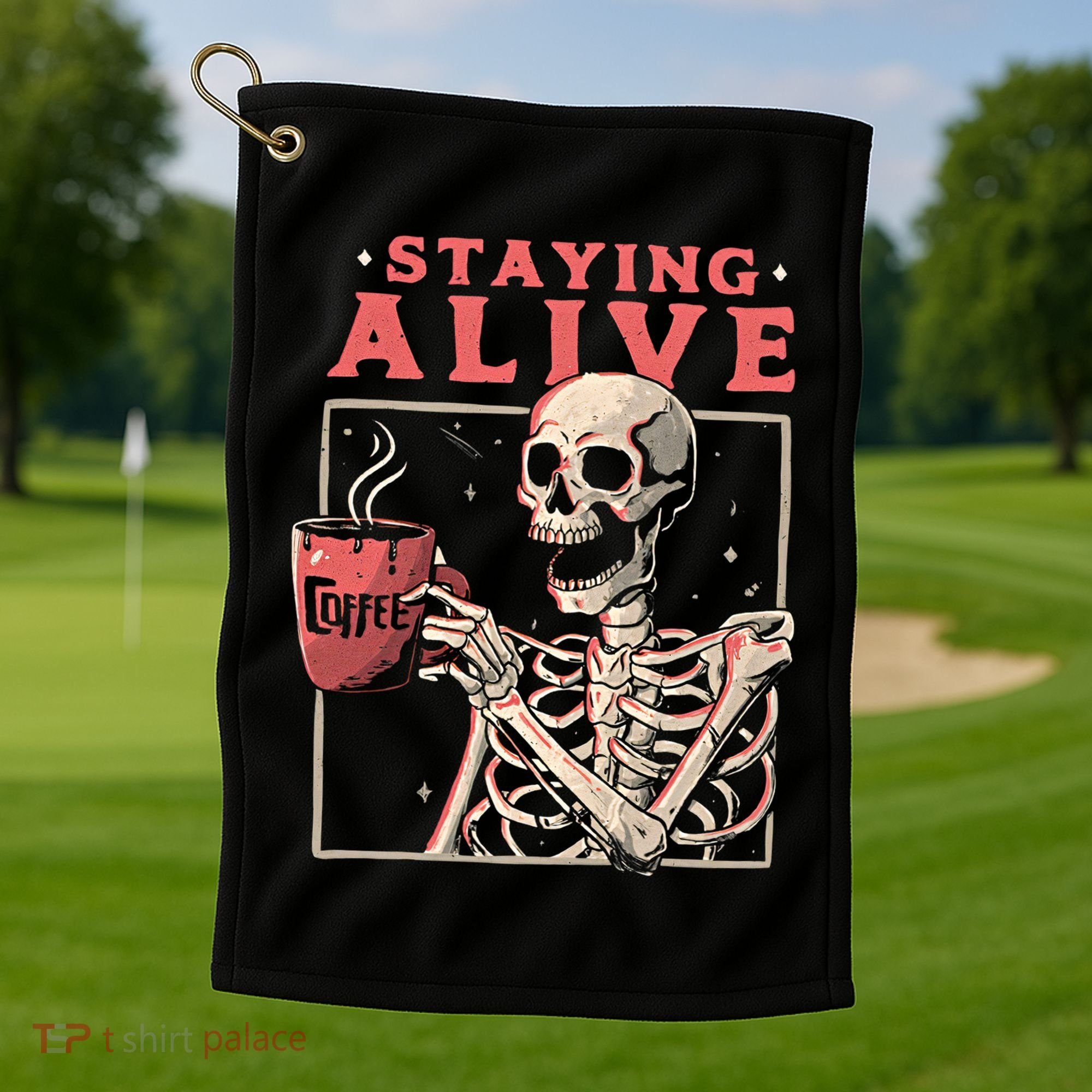Staying Alive Coffee Lovers Funny Skeleton Funny Skull Skeleton Lovers Golf Towel