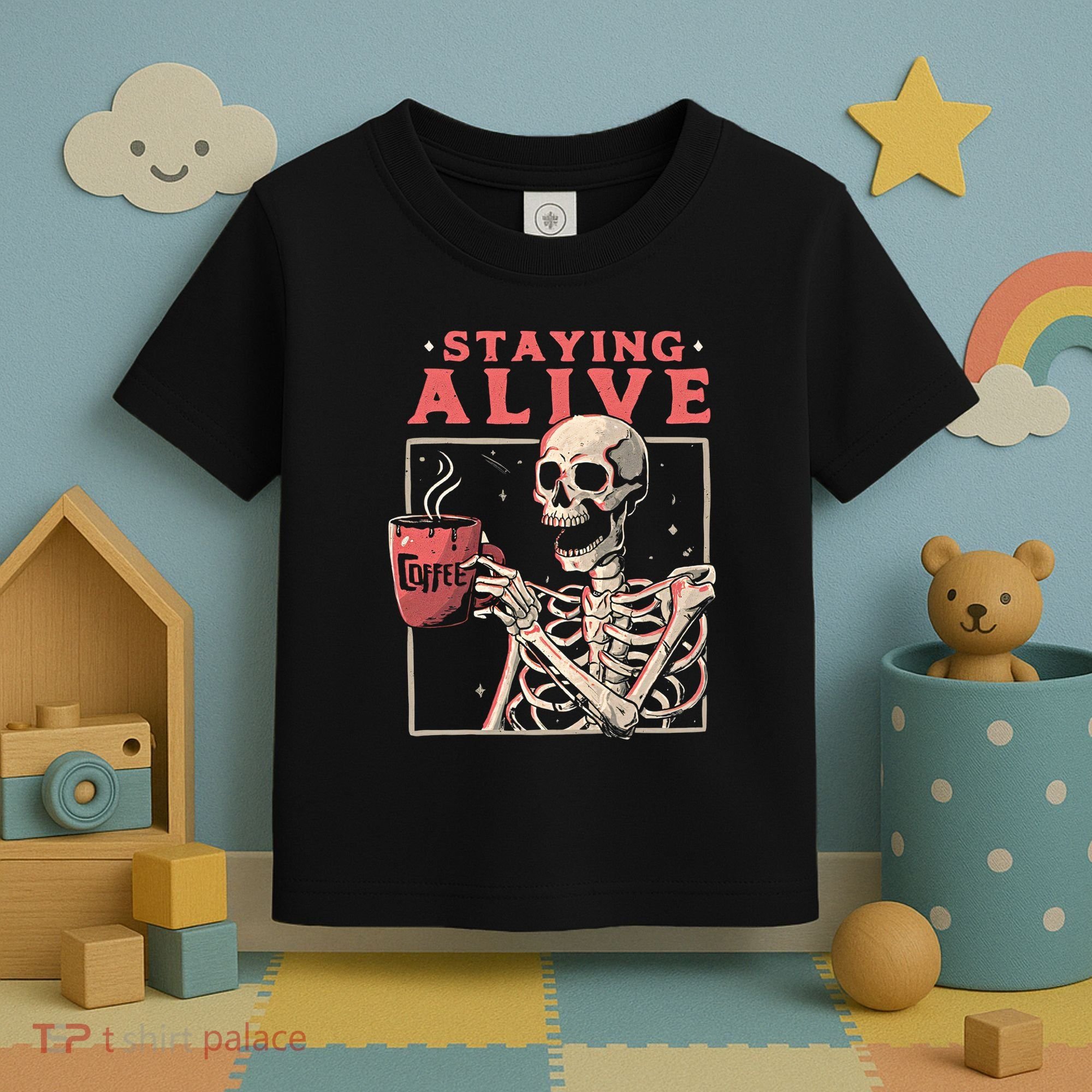 Staying Alive Coffee Lovers Funny Skeleton Funny Skull Skeleton Lovers Toddler T-Shirt