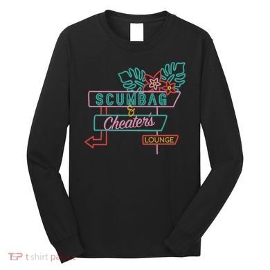 Scumbag And Cheaters Lounge Long Sleeve Shirt