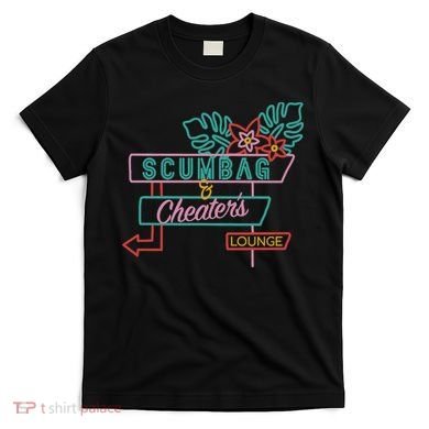 Scumbag And Cheaters Lounge T-Shirt