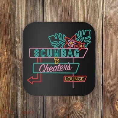 Scumbag And Cheaters Lounge Coaster