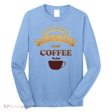 Sunshine And Coffee Long Sleeve Shirt