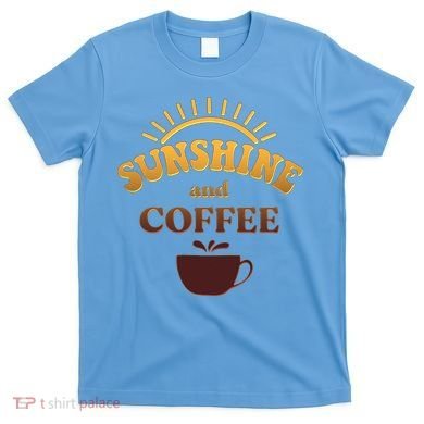 Sunshine And Coffee T-Shirt
