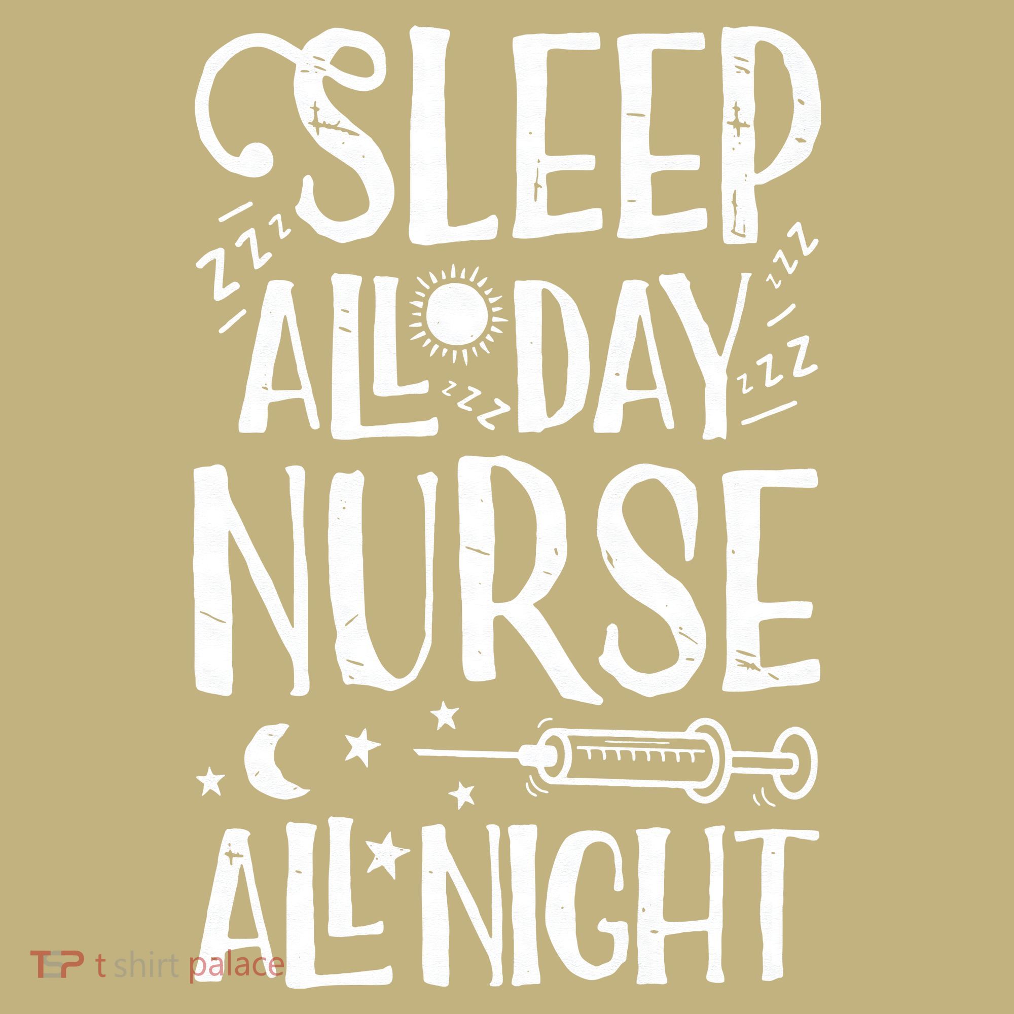 Sleep All Day Nurse All Night Women Nursing Nurses T-Shirt