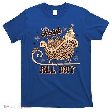 Sleigh All Day Leopard Christmas Tree Snowflake Holiday Xmas Cool Gift T-Shirt