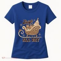 Sleigh All Day Leopard Christmas Tree Snowflake Holiday Xmas Cool Gift Women's T-Shirt thumb 0