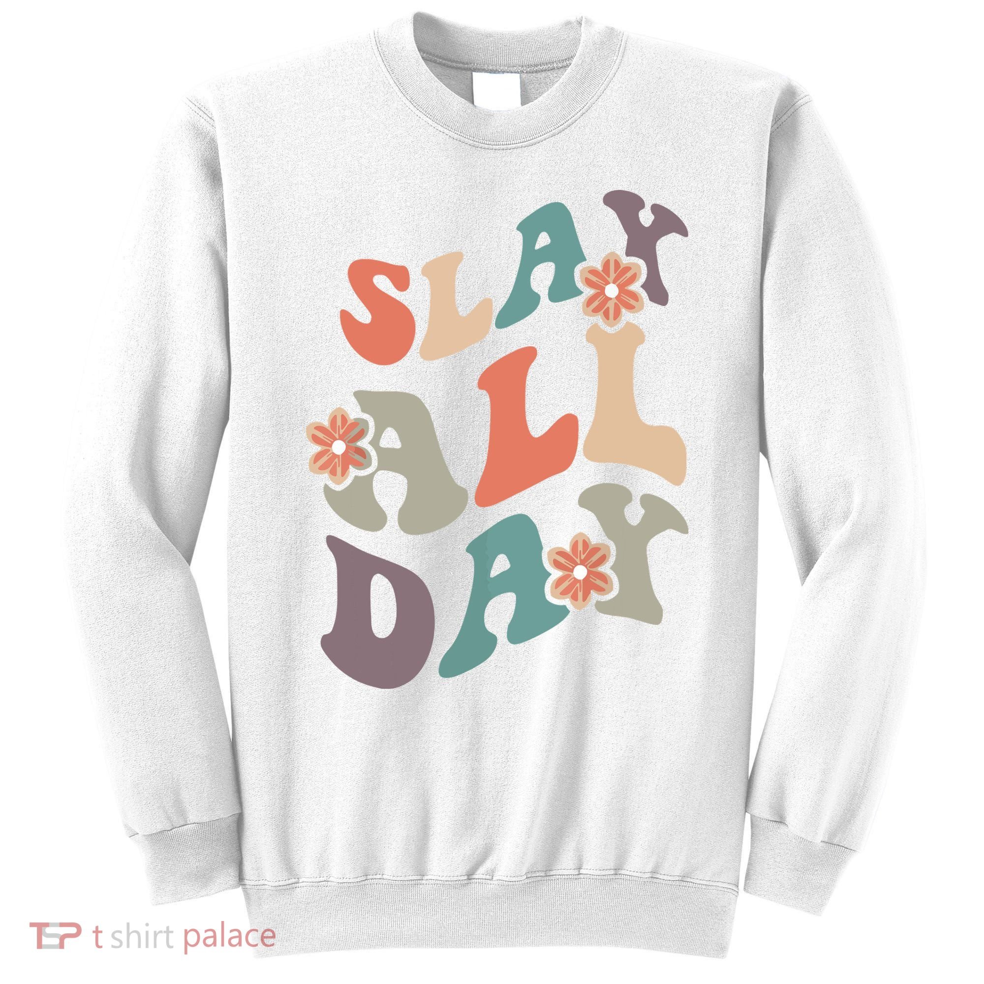 Slay All Day Women Motivational Inspirational Feminist Cute Sweatshirt