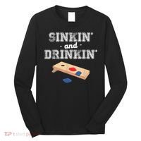 Sinkin' And Drinkin' Cornhole Playing Funny Long Sleeve Shirt thumb 0