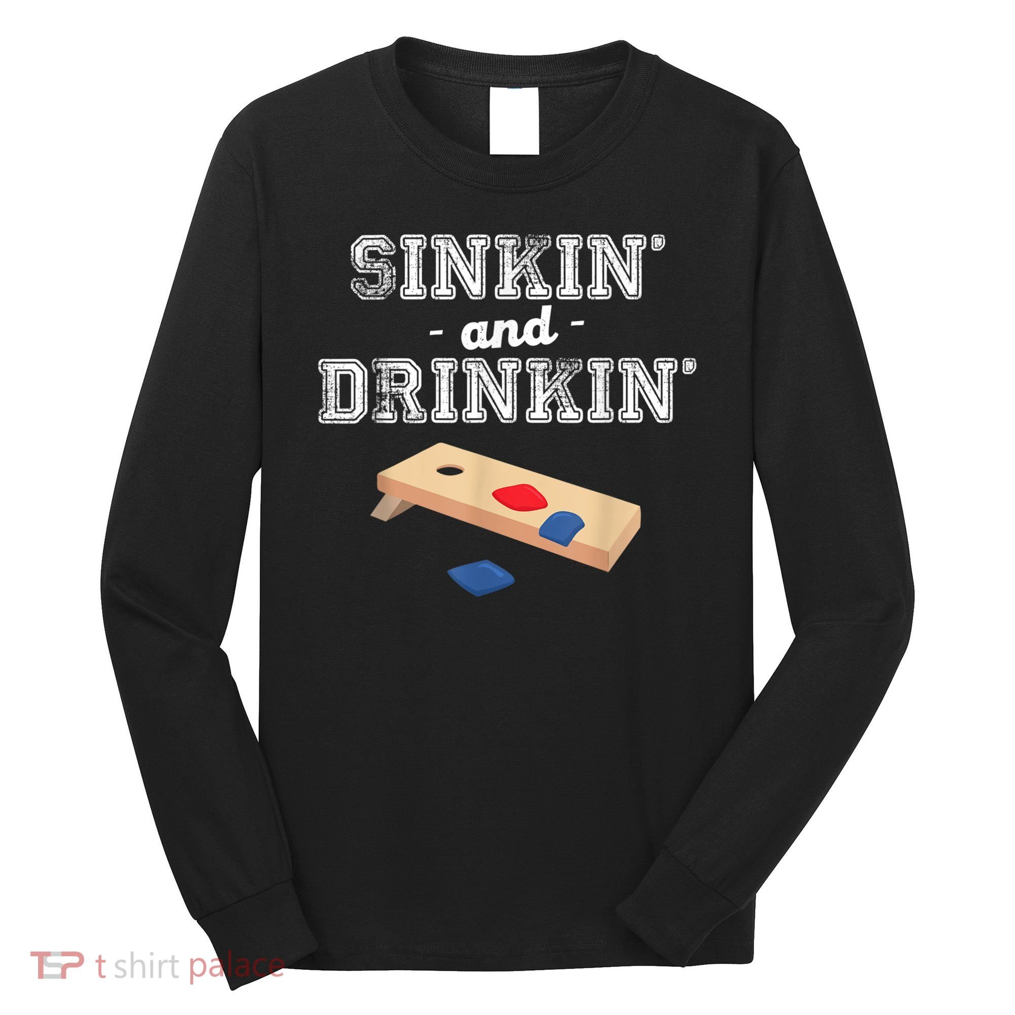 Sinkin' And Drinkin' Cornhole Playing Funny Long Sleeve Shirt