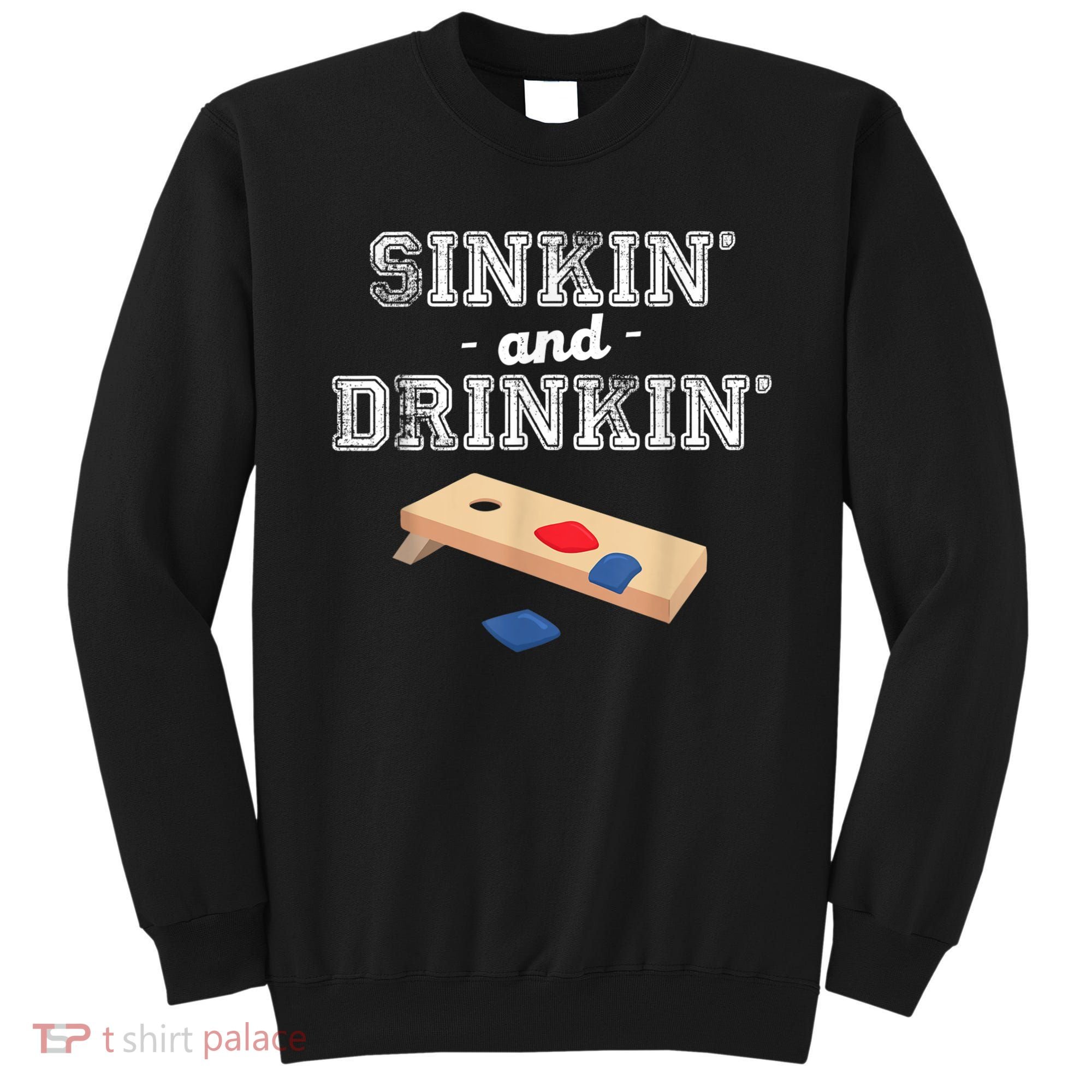 Sinkin' And Drinkin' Cornhole Playing Funny Sweatshirt