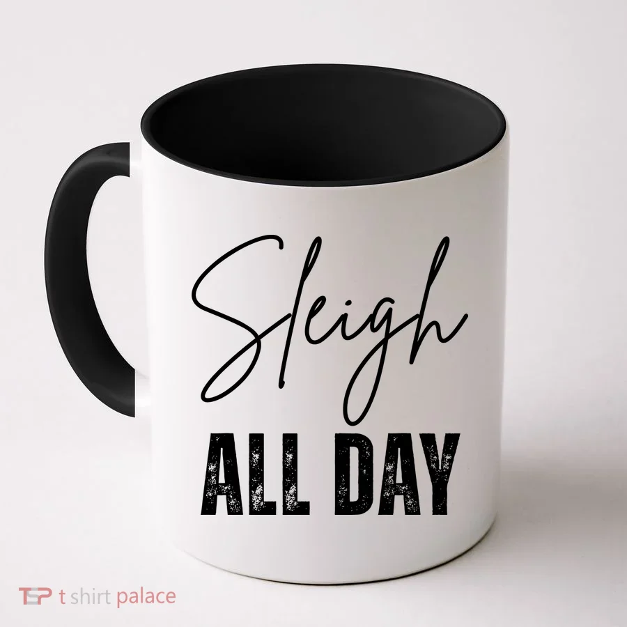 Sleigh All Day Christmas Holiday Coffee Mug
