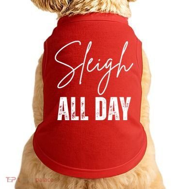 Sleigh All Day Christmas Holiday Doggie Tank