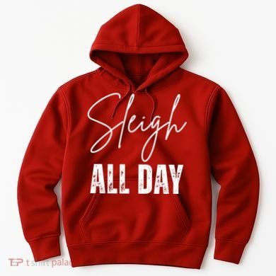 Sleigh All Day Christmas Holiday Hoodie