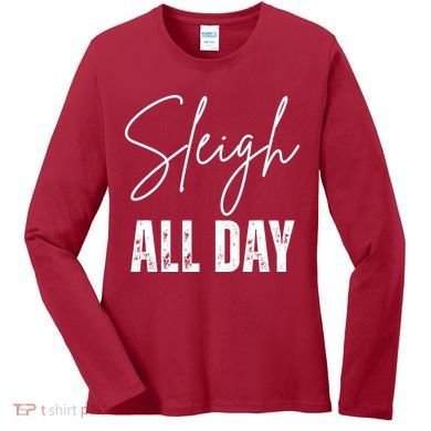 Sleigh All Day Christmas Holiday Women's Long Sleeve Shirt