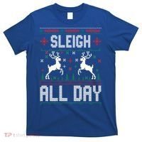 Sleigh All Day Ugly Christmas Sweater Reindeer Holiday Gift T-Shirt thumb 0