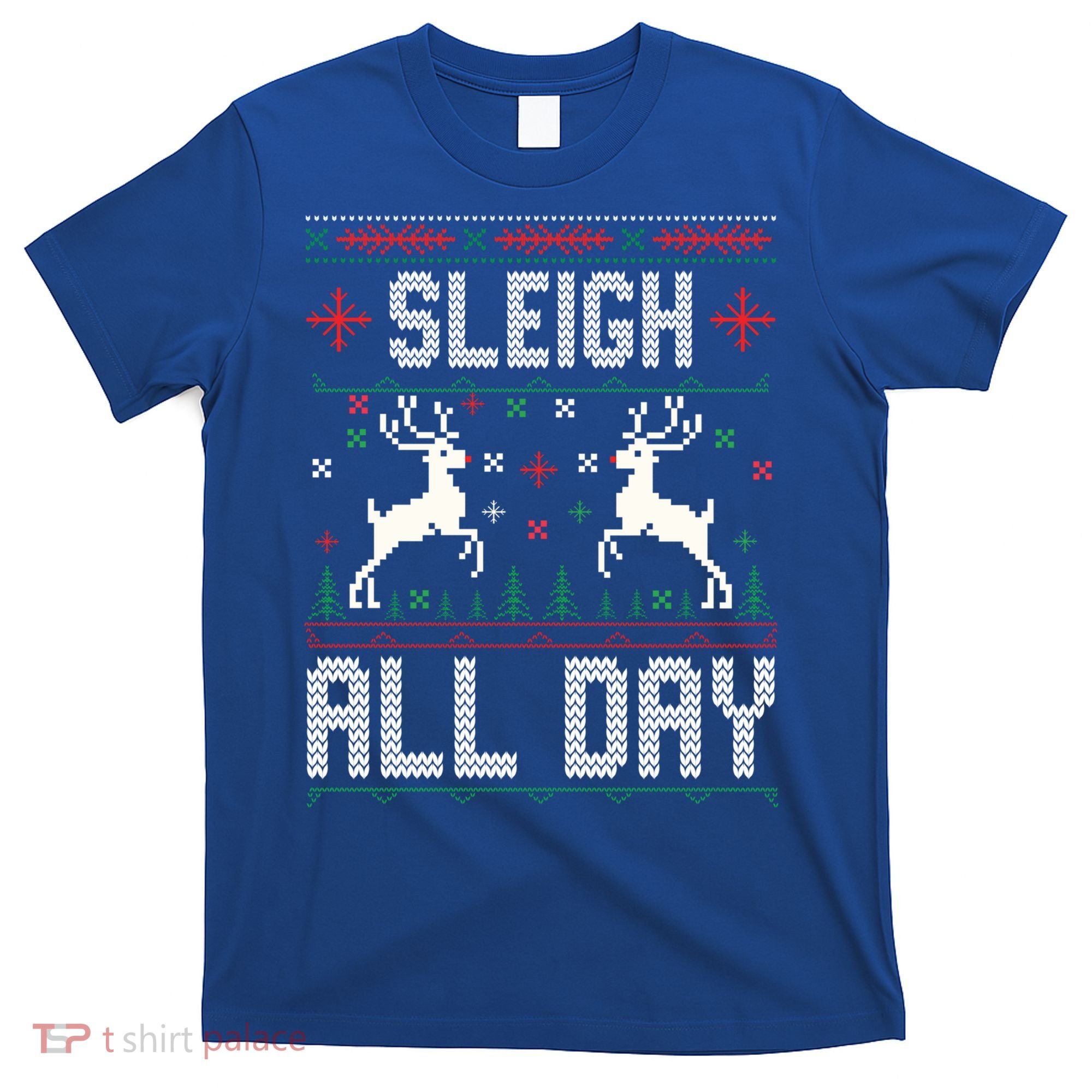 Sleigh All Day Ugly Christmas Sweater Reindeer Holiday Gift T-Shirt