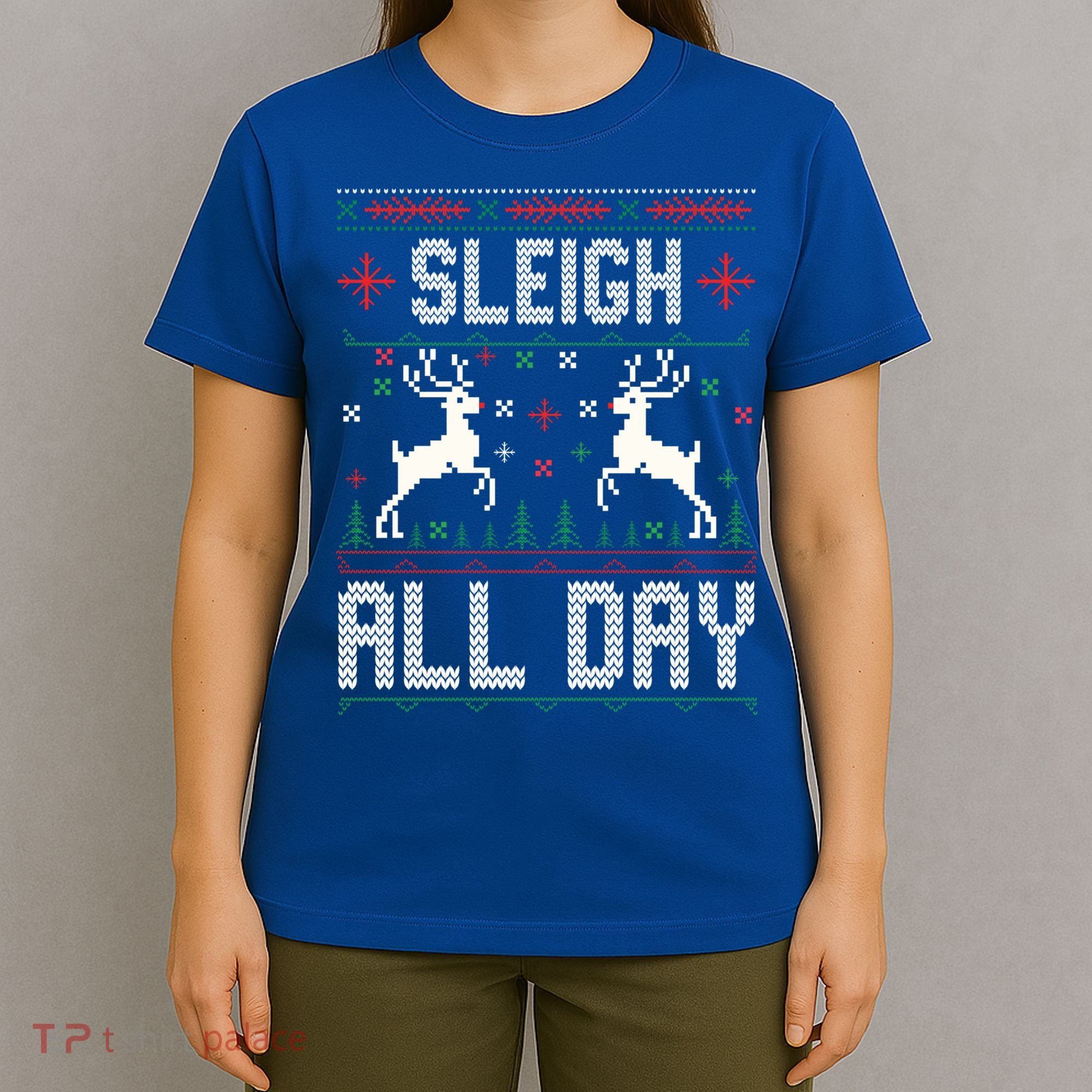Sleigh All Day Ugly Christmas Sweater Reindeer Holiday Gift T-Shirt