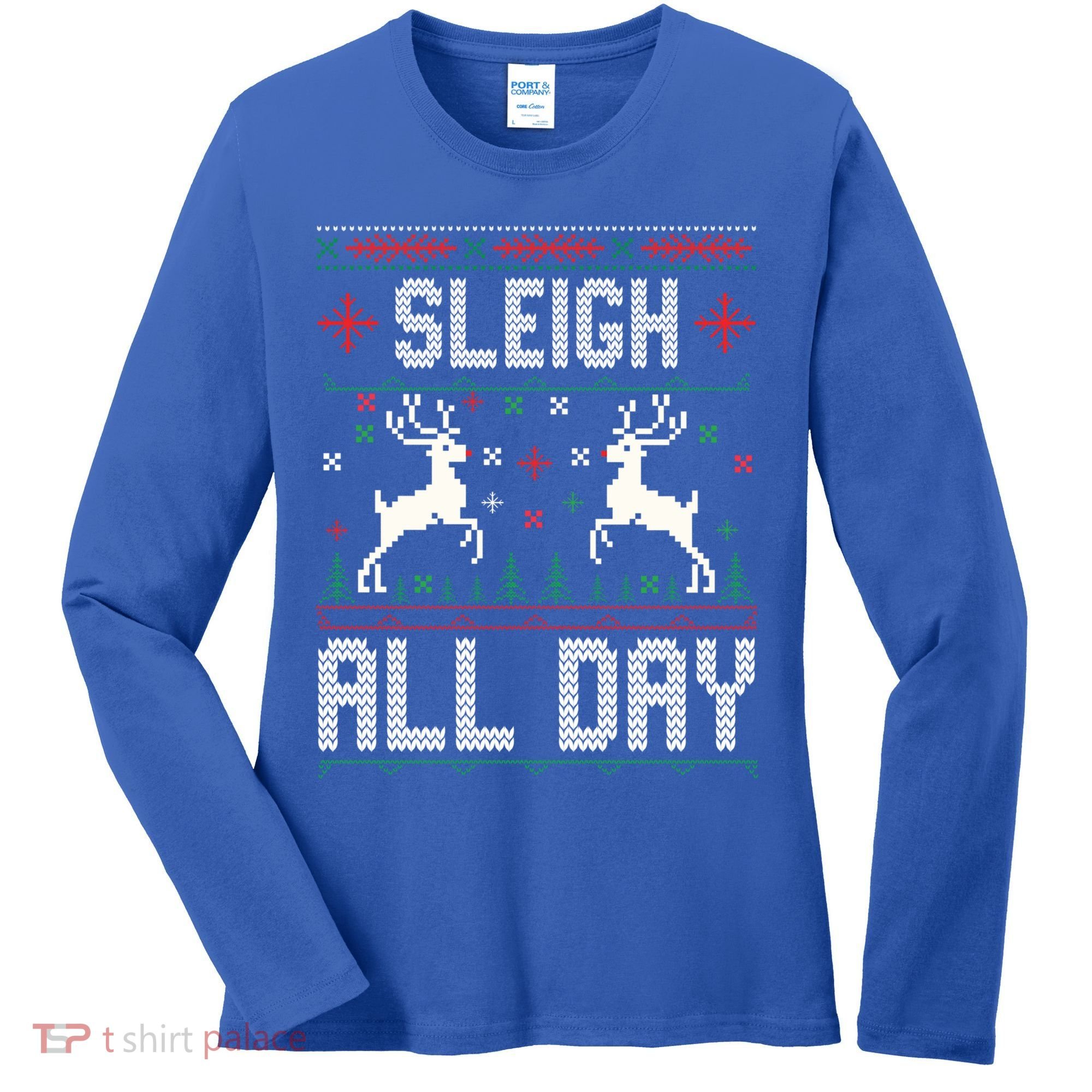Sleigh All Day Ugly Christmas Sweater Reindeer Holiday Gift Women's Long Sleeve Shirt