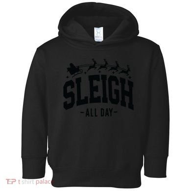 Sleigh All Day Funny Christmas Toddler Hoodie
