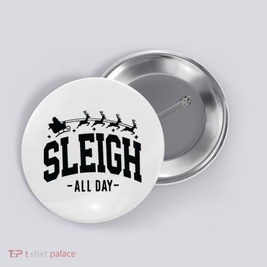 Sleigh All Day Funny Christmas Button