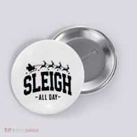 Sleigh All Day Funny Christmas Button thumb 0