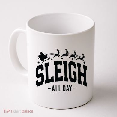 Sleigh All Day Funny Christmas Coffee Mug