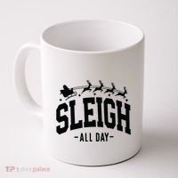 Sleigh All Day Funny Christmas Coffee Mug thumb 0