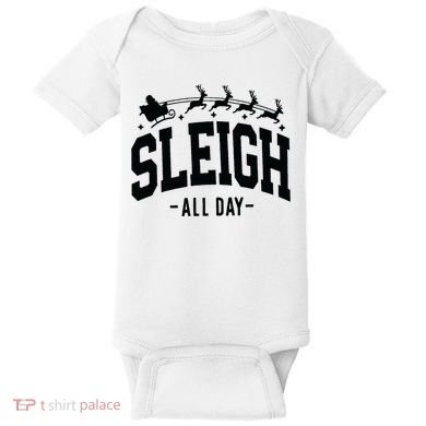 Sleigh All Day Funny Christmas Baby Bodysuit