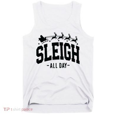 Sleigh All Day Funny Christmas Tank Top