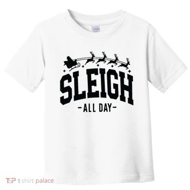 Sleigh All Day Funny Christmas Toddler T-Shirt