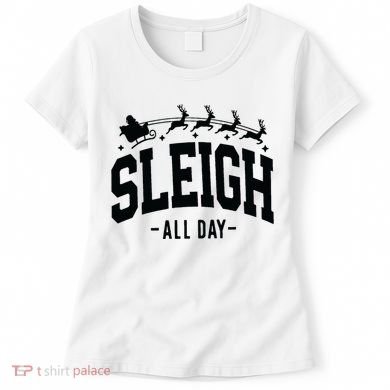 Sleigh All Day Funny Christmas Women's T-Shirt