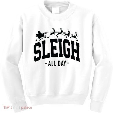 Sleigh All Day Funny Christmas Kids Sweatshirt