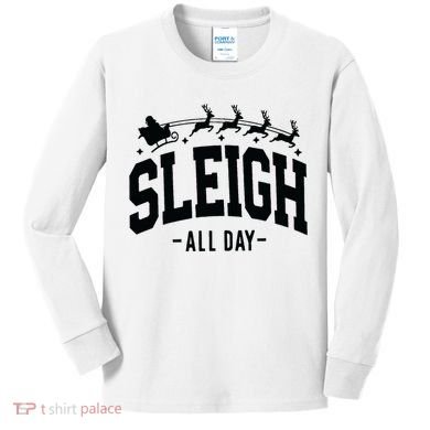 Sleigh All Day Funny Christmas Kids Long Sleeve Shirt