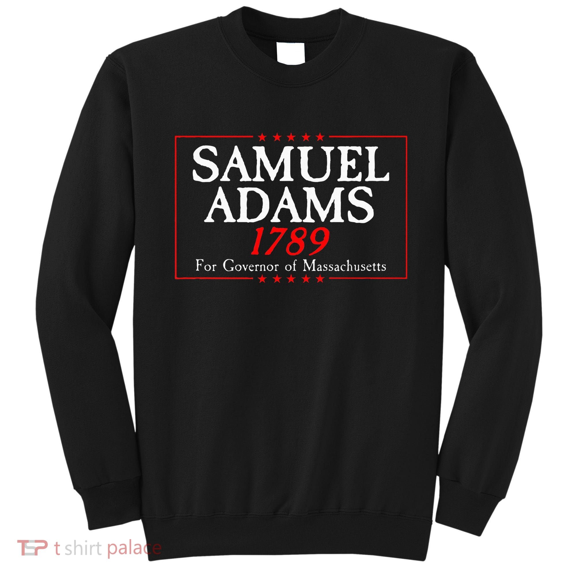Samuel Adams Election Campaign For Governor American History Sweatshirt