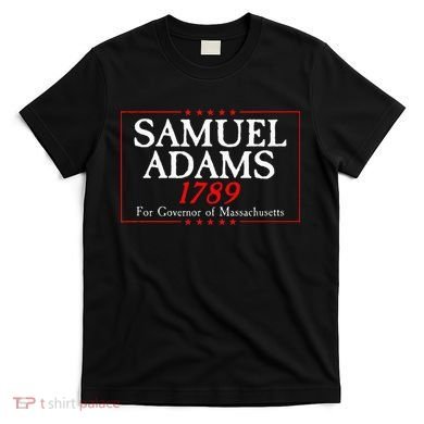 Samuel Adams Election Campaign For Governor American History T-Shirt