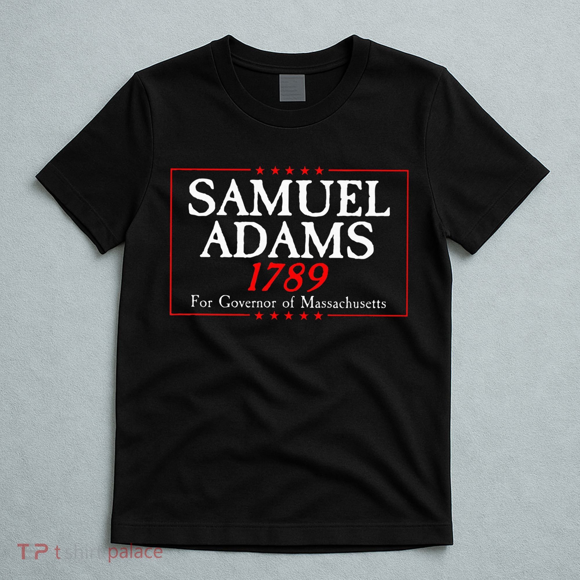 Samuel Adams Election Campaign For Governor American History T-Shirt