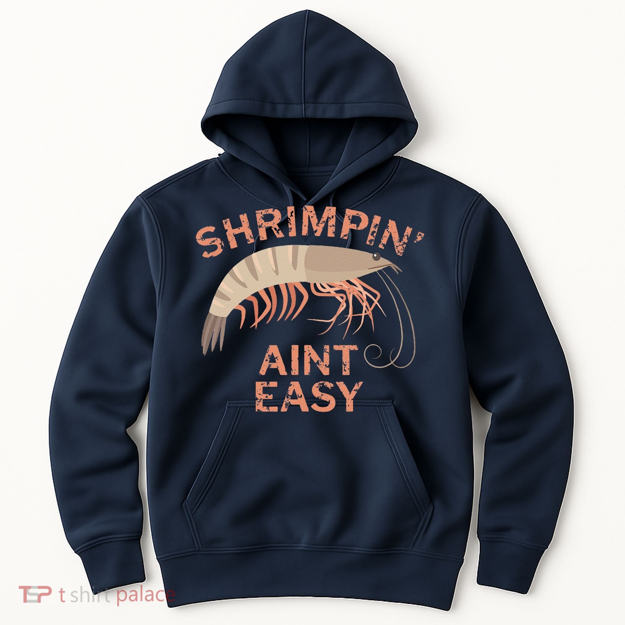 Shrimpin Aint Easy Funny Shrimp Fishing Hoodie