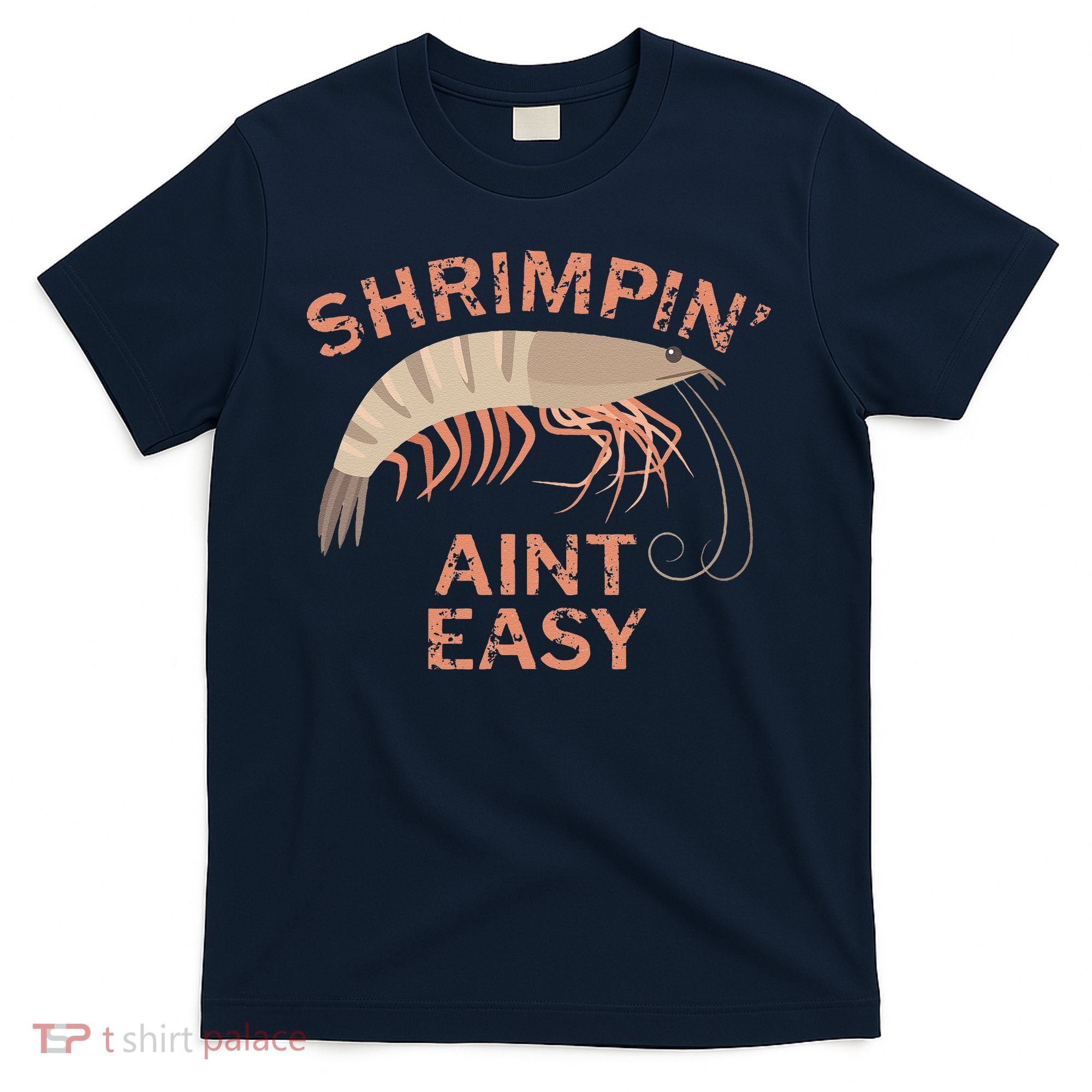 Shrimpin Aint Easy Funny Shrimp Fishing T-Shirt