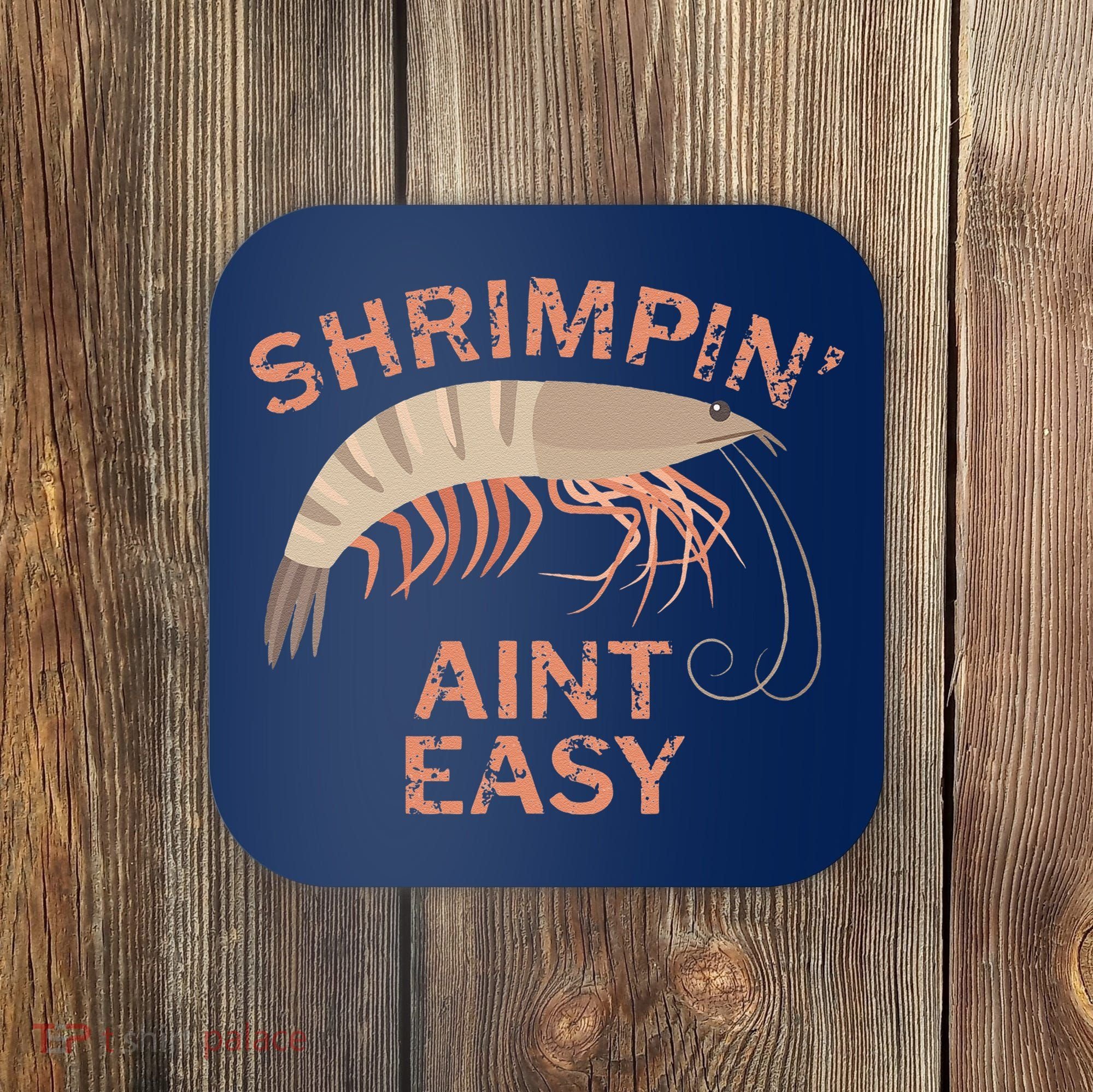 Shrimpin Aint Easy Funny Shrimp Fishing Coaster