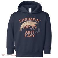 Shrimpin Aint Easy Funny Shrimp Fishing Toddler Hoodie thumb 0