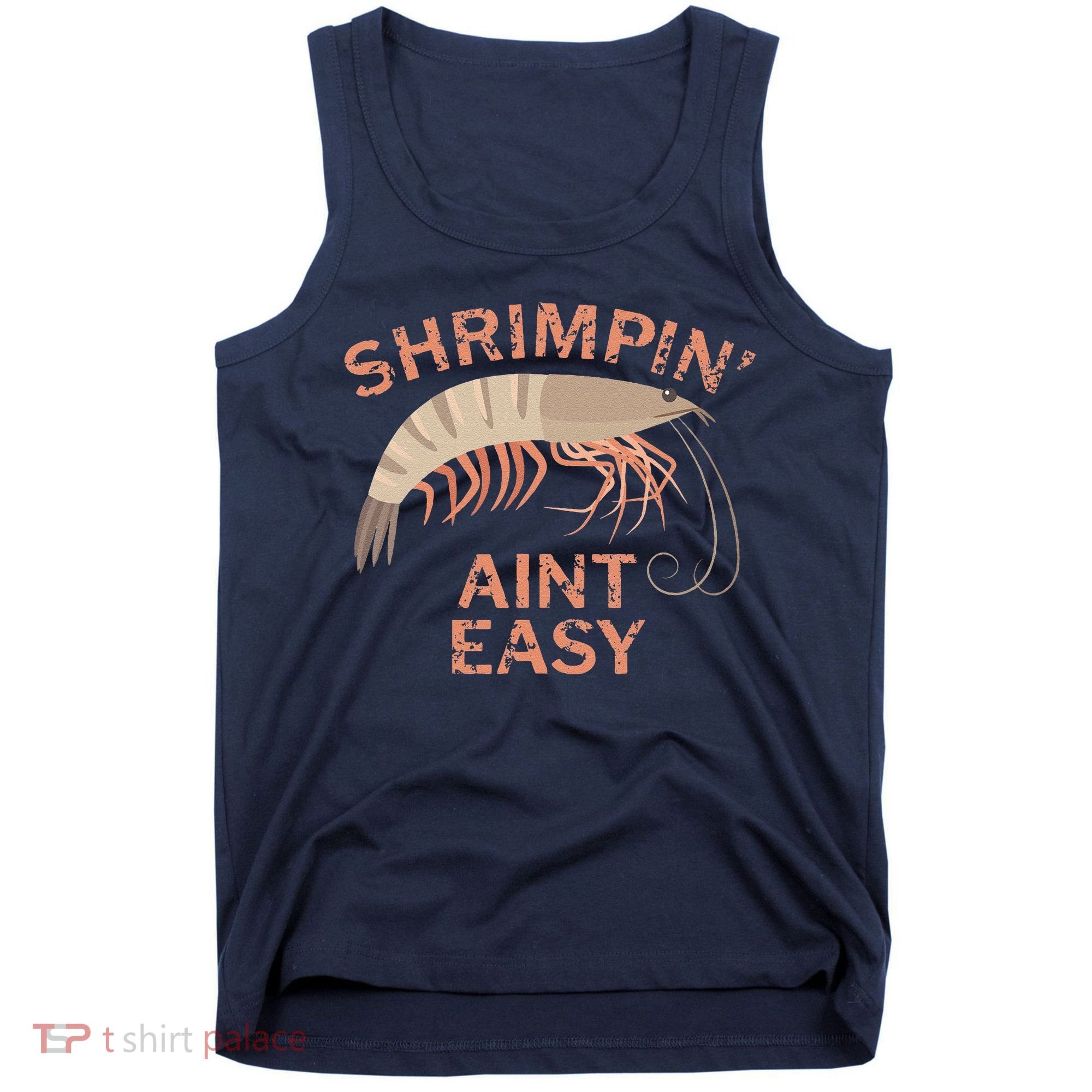Shrimpin Aint Easy Funny Shrimp Fishing Tank Top