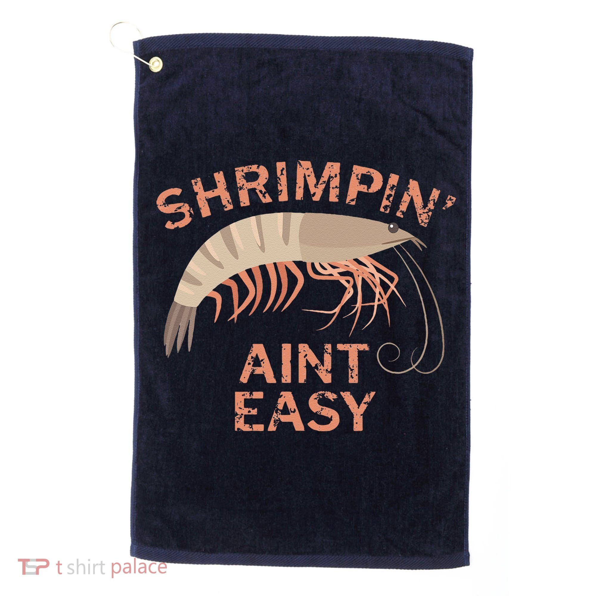 Shrimpin Aint Easy Funny Shrimp Fishing Golf Towel