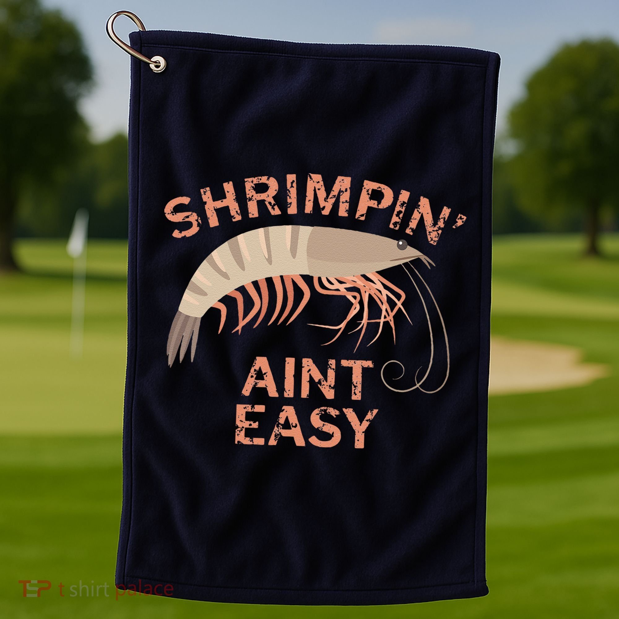 Shrimpin Aint Easy Funny Shrimp Fishing Golf Towel