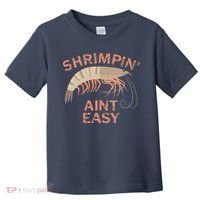 Shrimpin Aint Easy Funny Shrimp Fishing Toddler T-Shirt thumb 0
