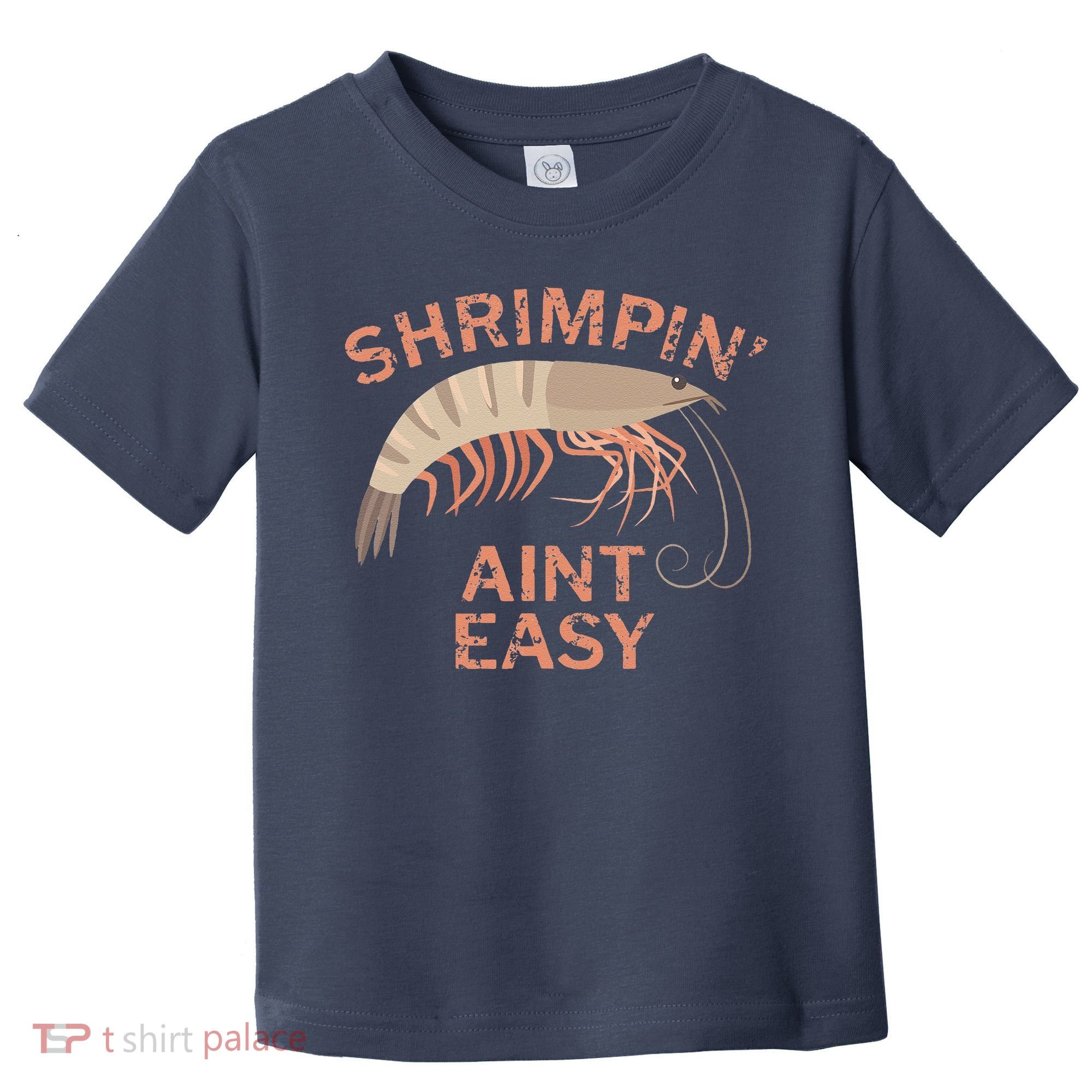 Shrimpin Aint Easy Funny Shrimp Fishing Toddler T-Shirt
