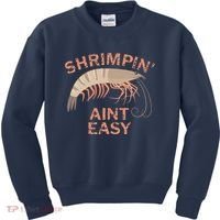 Shrimpin Aint Easy Funny Shrimp Fishing Kids Sweatshirt thumb 0