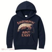 Shrimpin Aint Easy Funny Shrimp Fishing Kids Hoodie thumb 0