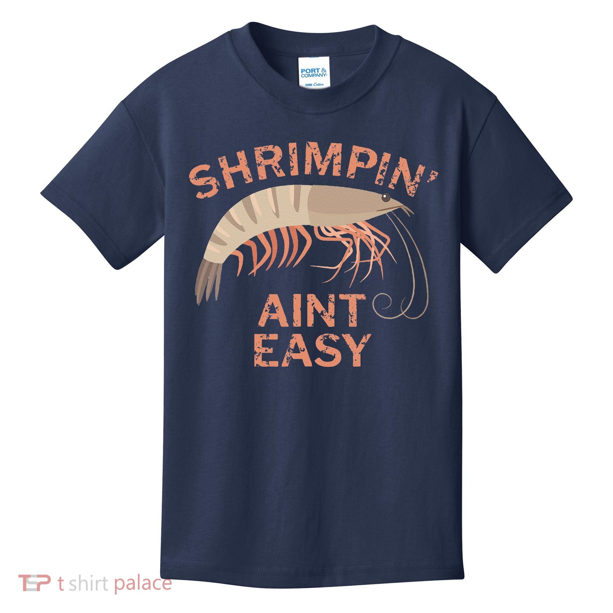 Shrimpin Aint Easy Funny Shrimp Fishing Kids T-Shirt