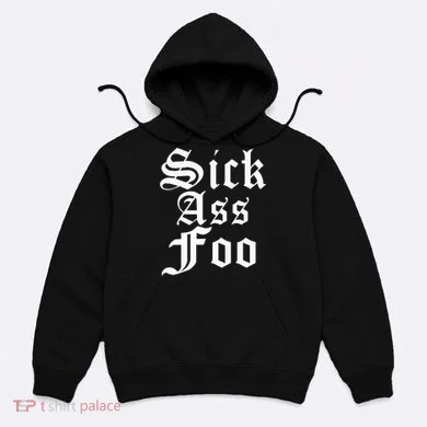 Sick Ass Foo Hoodie