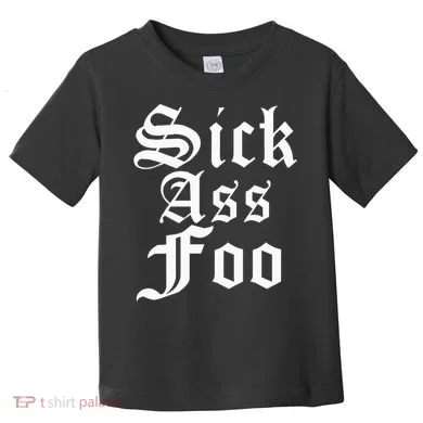 Sick Ass Foo Toddler T-Shirt